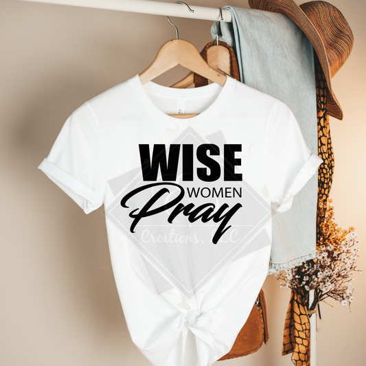 "Wise Women Pray" Shirt