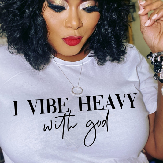 "I Vibe Heavy with God" Shirt