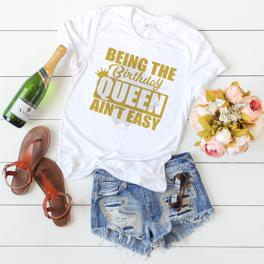 "Being the Birthday Queen Ain't Easy" Shirt
